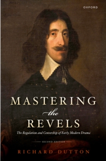 Mastering the Revels : The Regulation and Censorship of Early Modern Drama