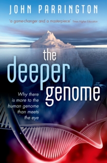 The Deeper Genome : Why there is more to the human genome than meets the eye