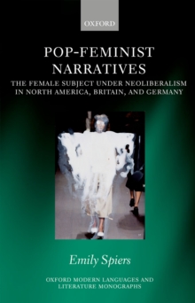 Pop-Feminist Narratives : The Female Subject under Neoliberalism in North America, Britain, and Germany