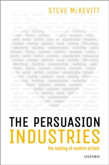 The Persuasion Industries : The Making of Modern Britain