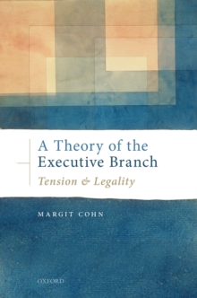 A Theory of the Executive Branch : Tension and Legality