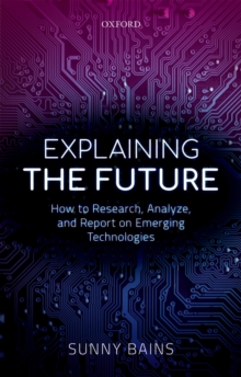 Explaining the Future : How to Research, Analyze, and Report on Emerging Technologies