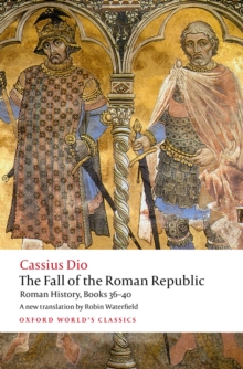 The Fall of the Roman Republic : Roman History, Books 36-40