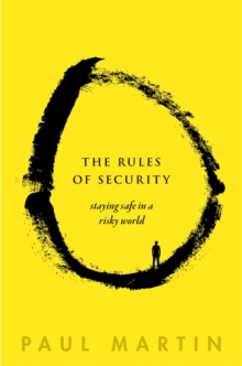 The Rules of Security : Staying Safe in a Risky World