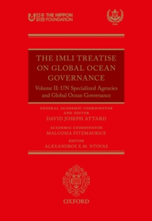 The IMLI Treatise On Global Ocean Governance : Volume II: UN Specialized Agencies and Global Ocean Governance