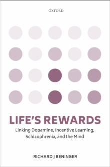 Life's rewards : Linking dopamine, incentive learning, schizophrenia, and the mind