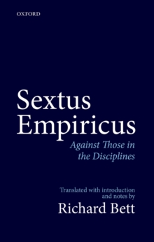 Sextus Empiricus: Against Those in the Disciplines : Translated with introduction and notes