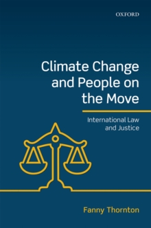 Climate Change and People on the Move : International Law and Justice