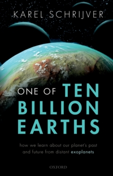 One of Ten Billion Earths : How we Learn about our Planet's Past and Future from Distant Exoplanets