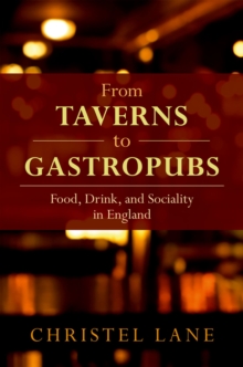 From Taverns to Gastropubs : Food, Drink, and Sociality in England