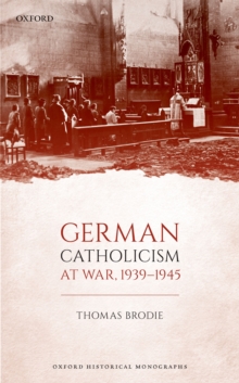 German Catholicism at War, 1939-1945