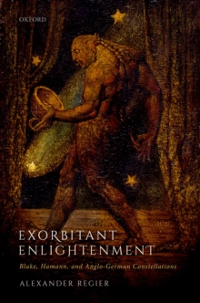 Exorbitant Enlightenment : Blake, Hamann, and Anglo-German Constellations