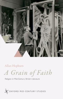 A Grain of Faith : Religion in Mid-Century British Literature