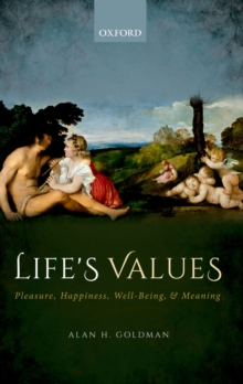 Life's Values : Pleasure, Happiness, Well-Being, and Meaning