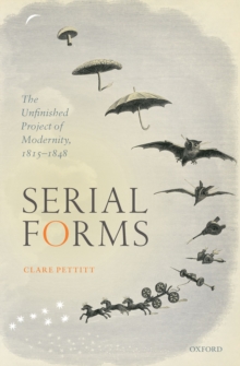 Serial Forms : The Unfinished Project of Modernity, 1815-1848