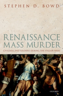 Renaissance Mass Murder : Civilians and Soldiers During the Italian Wars