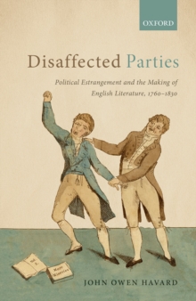 Disaffected Parties : Political Estrangement and the Making of English Literature, 1760-1830