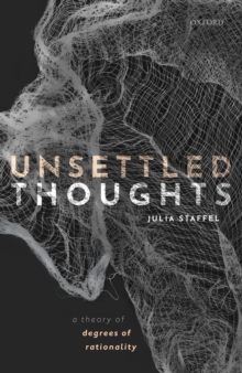 Unsettled Thoughts : A Theory of Degrees of Rationality