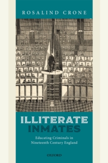 Illiterate Inmates : Educating Criminals in Nineteenth Century England