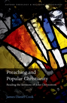 Preaching and Popular Christianity : Reading the Sermons of John Chrysostom