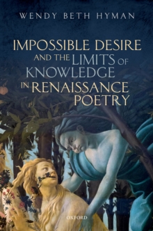 Impossible Desire and the Limits of Knowledge in Renaissance Poetry