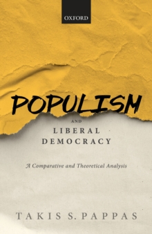 Populism and Liberal Democracy : A Comparative and Theoretical Analysis