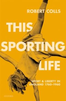 This Sporting Life : Sport and Liberty in England, 1760-1960