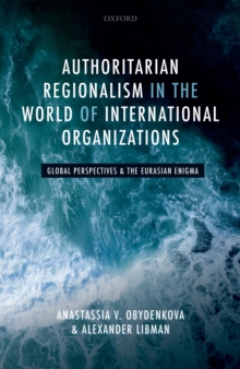 Authoritarian Regionalism in the World of International Organizations : Global Perspective and the Eurasian Enigma