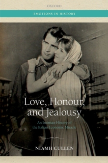 Love, Honour, and Jealousy : An Intimate History of the Italian Economic Miracle