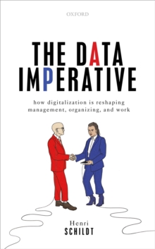 The Data Imperative : How Digitalization is Reshaping Management, Organizing, and Work