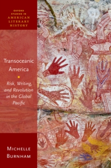 Transoceanic America : Risk, Writing, and Revolution in the Global Pacific