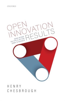 Open Innovation Results : Going Beyond the Hype and Getting Down to Business