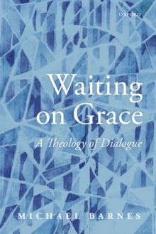 Waiting on Grace : A Theology of Dialogue