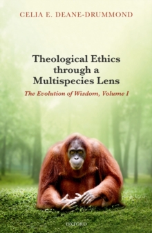 Theological Ethics through a Multispecies Lens : The Evolution of Wisdom, Volume I