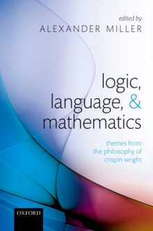 Logic, Language, and Mathematics : Themes from the Philosophy of Crispin Wright