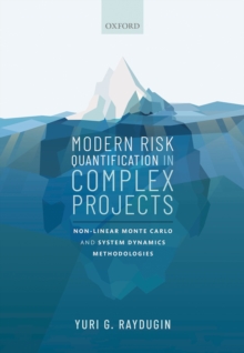 Modern Risk Quantification in Complex Projects : Non-linear Monte Carlo and System Dynamics Methodologies