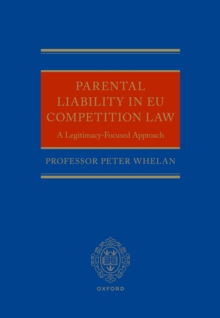 Parental Liability in EU Competition Law : A Legitimacy-Focused Approach