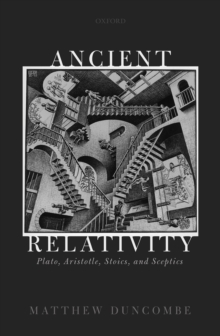 Ancient Relativity : Plato, Aristotle, Stoics, and Sceptics