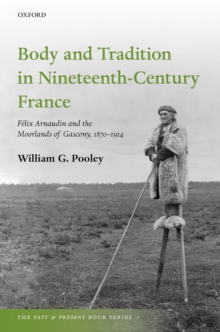 Body and Tradition in Nineteenth-Century France : Felix Arnaudin and the Moorlands of Gascony, 1870-1914