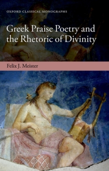 Greek Praise Poetry and the Rhetoric of Divinity