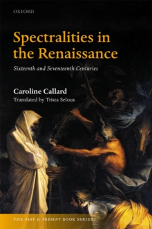 Spectralities in the Renaissance : Sixteenth and Seventeenth Centuries