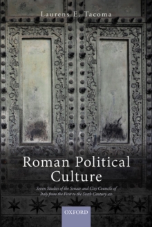 Roman Political Culture : Seven Studies of the Senate and City Councils of Italy from the First to the Sixth Century AD