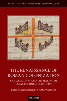 The Renaissance of Roman Colonization : Carlo Sigonio and the Making of Legal Colonial Discourse