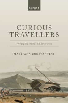 Curious Travellers : Writing the Welsh Tour, 1760-1820