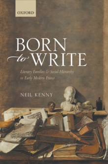 Born to Write : Literary Families and Social Hierarchy in Early Modern France