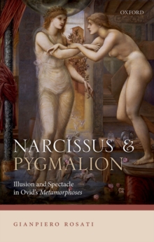 Narcissus and Pygmalion : Illusion and Spectacle in Ovid's Metamorphoses