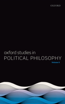 Oxford Studies in Political Philosophy Volume 6