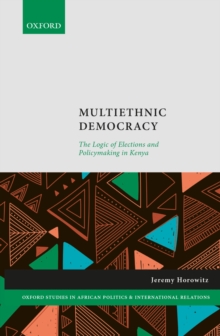 Multiethnic Democracy : The Logic of Elections and Policymaking in Kenya