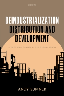 Deindustrialization, Distribution, and Development : Structural Change in the Global South