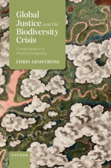 Global Justice and the Biodiversity Crisis : Conservation in a World of Inequality